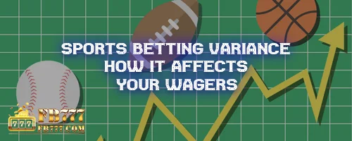 Sports Betting Variance: How It Affects Your Wagers